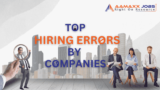 Top 10 Hiring Errors frequently committed by Companies.
