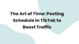 The Art of Time: Posting Schedule in TikTok to Boost Traffic