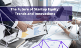 The Future of Startup Equity: Trends and Innovations