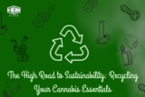 The High Road to Sustainability: Recycling Your Cannabis Essentials