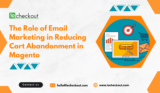 The Role of Email Marketing in Reducing Cart Abandonment in Magento