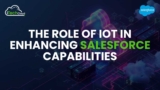 The Role of IoT in Enhancing Salesforce Capabilities