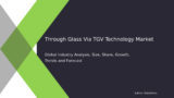 Through Glass Via (TGV) Technology Market Forecast, Analysis, and Share 2032