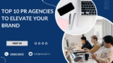 Top 10 PR Agencies to Elevate Your Brand