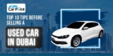 Top 10 Tips Before Selling a Used Car in Dubai