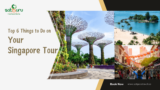 Top 6 Things to Do on Your Singapore Tour
