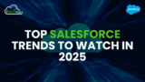 Top Salesforce Trends to Watch in 2025
