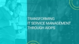 Transforming IT Service Management Through AIOps