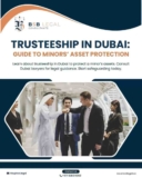 Trusteeship in Dubai: Guide to Minors’ Asset Protection