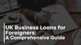 UK Business Loans for Foreigners: A Comprehensive Guide