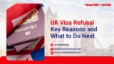 UK Visa Refusal : Key Reasons and What to Do Next