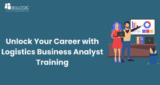 Unlock Your Career with Logistics Business Analyst Training