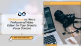 10 Reasons to Hire a Professional Video Editor for Your Brand’s Visual Content
