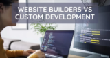 TOP 10 PROS AND CONS OF USING WEBSITE BUILDERS VS CUSTOM DEVELOPMENT