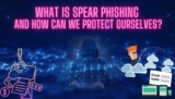 Understanding Spear Phishing and How to Stay Protected