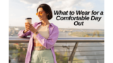 What to Wear for a Comfortable Day Out