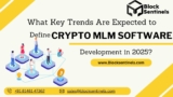 What Key Trends Are Expected to Define Cryptocurrency MLM Software Development in 2025?