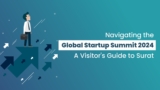 Navigating the Global Startup Summit 2024: A Visitor’s Guide to Surat