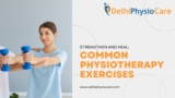 Strengthen and Heal: Common Physiotherapy Exercises