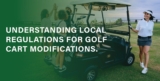 Understanding Local Regulations for Golf Cart Modifications