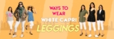 Less Colour, More Style: White Capri Leggings
