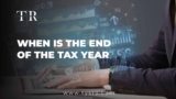 When Is the End of the Tax Year? Key Dates and Preparation Tips