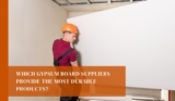 Which Gypsum Board Suppliers Provide the Most Durable Products?