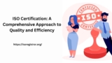 ISO Certification: A Comprehensive Approach to Quality and Efficiency