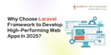 Why Choose Laravel Framework to Develop High-Performing Web Apps in 2025?
