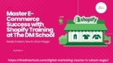 “Master E-Commerce Success with Shopify Training at The DM School, Uttam Nagar”