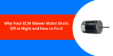 Why Your ECM Blower Motor Shuts Off at Night and How to Fix It