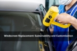 Windscreen Replacement: Sustainability and Customisation