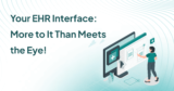 Your EHR Interface: More to It Than Meets the Eye