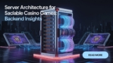 Server Architecture for Scalable Casino Games: Backend Insights