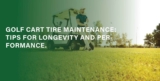 Golf Cart Tire Maintenance: Tips for Longevity and Performance