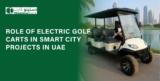 Role of Electric Golf Carts in Smart City Projects in UAE