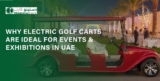 Why Electric Golf Carts Are Ideal for Events & Exhibitions in UAE