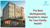 Trust Vandana Memorial Hospital – The Best Multispecialty Hospital in Jaipur for Your Family Health