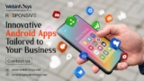 Innovative Android Apps: Tailored to Your Business