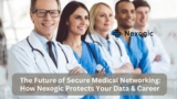 The Future of Secure Medical Networking: How Nexogic Protects Your Data & Career