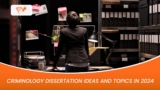 Criminology Dissertation Ideas and Topics in 2024