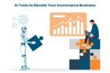 AI Tools to Elevate Your Ecommerce Business