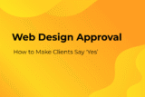 Web Design Approval: How to Make Clients Say ‘Yes’