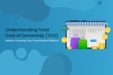 Understanding Total Cost of Ownership (TCO) Before Choosing Your Ecommerce Platform