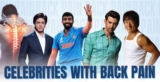 Which Celebrities With Back Pain Problems and Back Surgery in Mumbai Have Overcome Their Struggles?