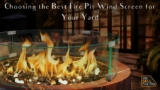 Choosing the Best Fire Pit Wind Screen for Your Yard