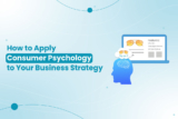 How to Apply Consumer Psychology to Your Business Strategy
