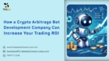 How a Crypto Arbitrage Bot Development Company Can Increase Your Trading ROI