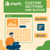 Understanding Shopify Sections and Blocks: A Developer’s Guide to Custom Store Design
