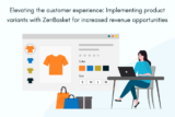 Elevating the Customer Experience: Implementing Product Variants with ZenBasket for Increased Revenue Opportunities